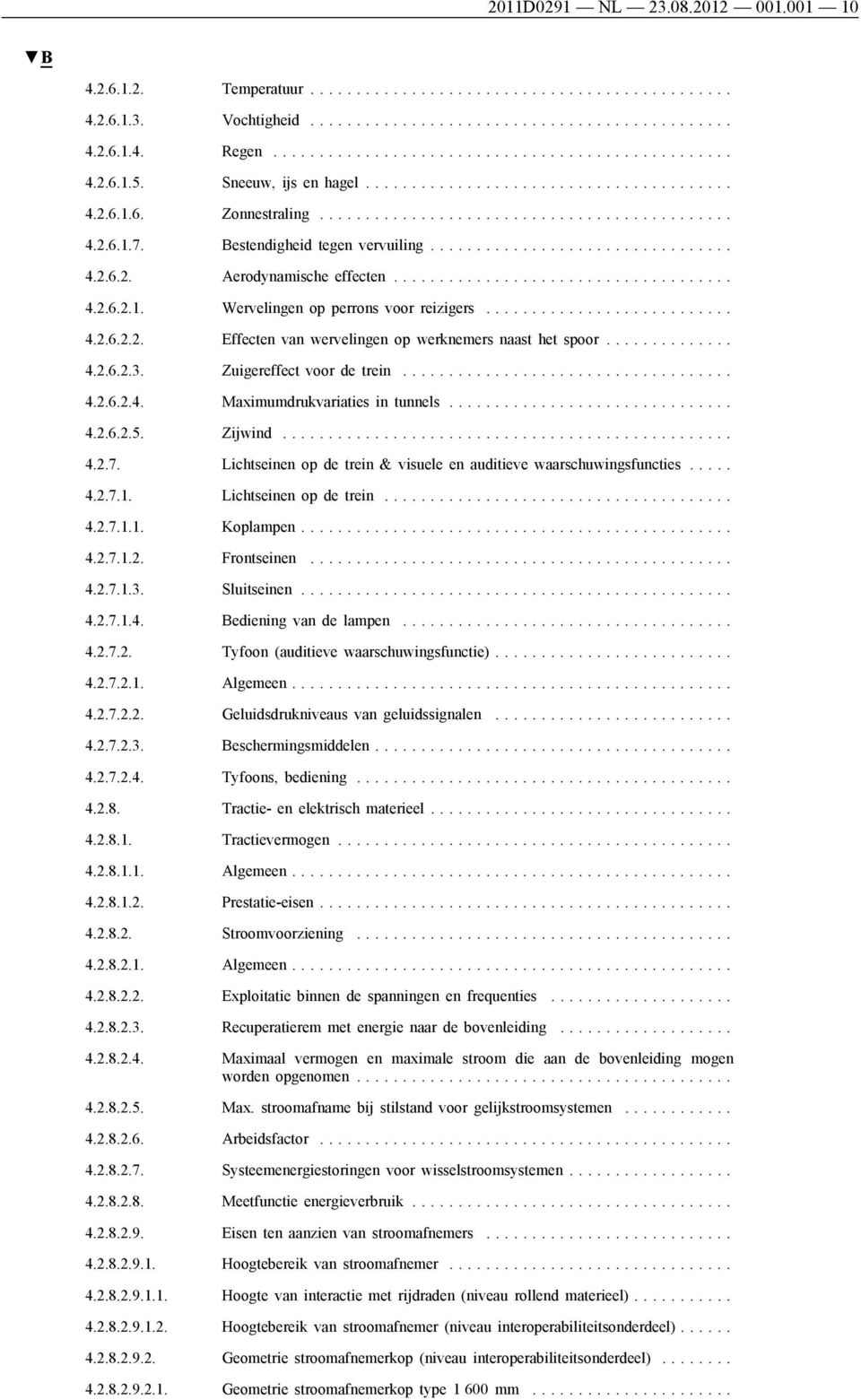 .................................... 4.2.6.2.1. Wervelingen op perrons voor reizigers........................... 4.2.6.2.2. Effecten van wervelingen op werknemers naast het spoor.............. 4.2.6.2.3.