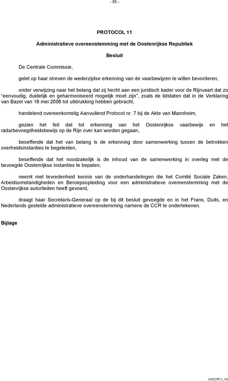 Verklaring van Bazel van 16 mei 2006 tot uitdrukking hebben gebracht, handelend overeenkomstig Aanvullend Protocol nr.