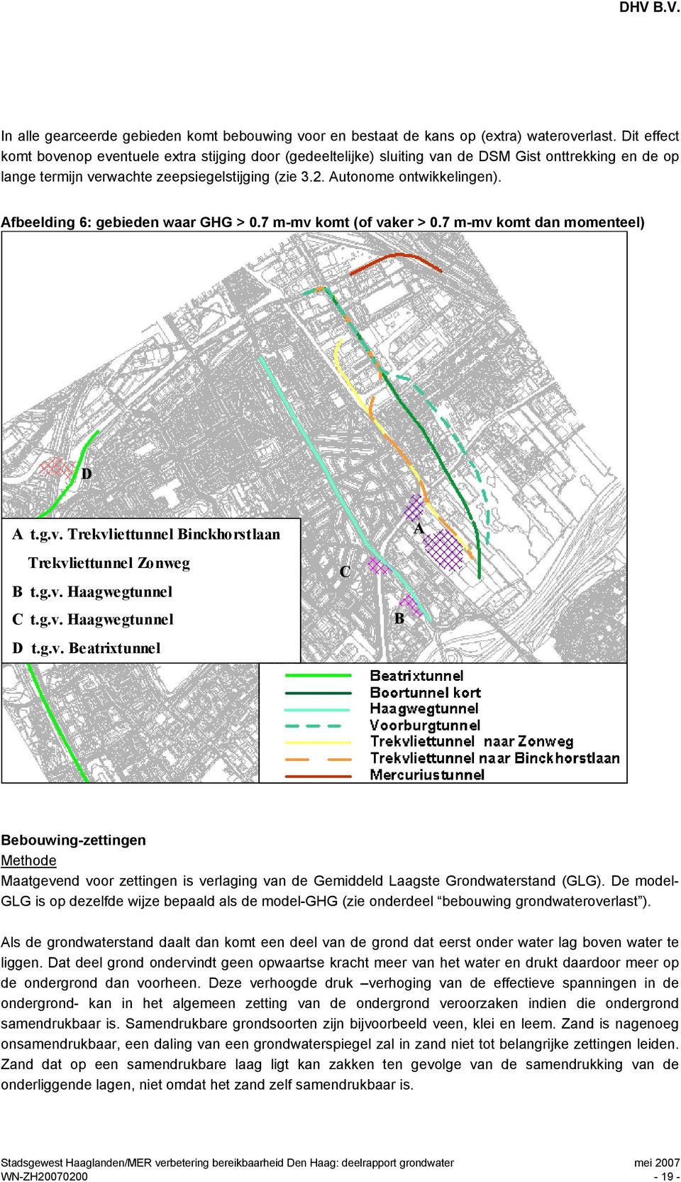 Afbeelding 6: gebieden waar GHG > 0.7 m-mv komt (of vaker > 0.7 m-mv komt dan momenteel) D A t.g.v. Trekvliettunnel Binckhorstlaan Trekvliettunnel Zonweg B t.g.v. Haagwegtunnel C t.g.v. Haagwegtunnel D t.