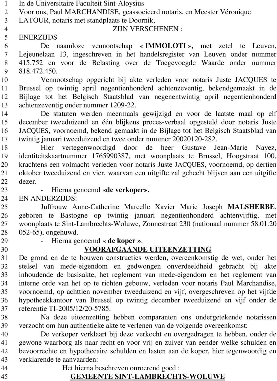 ingeschreven in het handelsregister van Leuven onder nummer 415.752 en voor de Belasting over de Toegevoegde Waarde onder nummer 818.472.450.