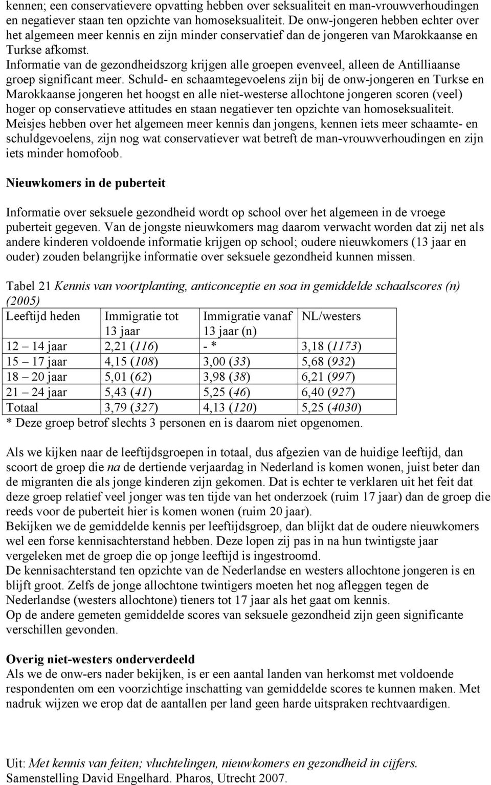 Informatie van de gezondheidszorg krijgen alle groepen evenveel, alleen de Antilliaanse groep significant meer.