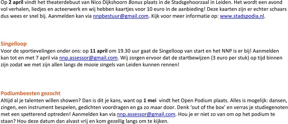 Aanmelden kan via nnpbestuur@gmail.com. Kijk voor meer informatie op: www.stadspodia.nl. Singelloop Voor de sportievelingen onder ons: op 11 april om 19.