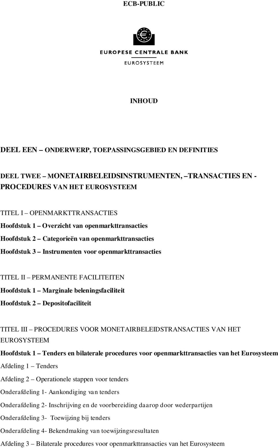 Hoofdstuk 2 Depositofaciliteit TITEL III PROCEDURES VOOR MONETAIRBELEIDSTRANSACTIES VAN HET EUROSYSTEEM Hoofdstuk 1 Tenders en bilaterale procedures voor openmarkttransacties van het Eurosysteem