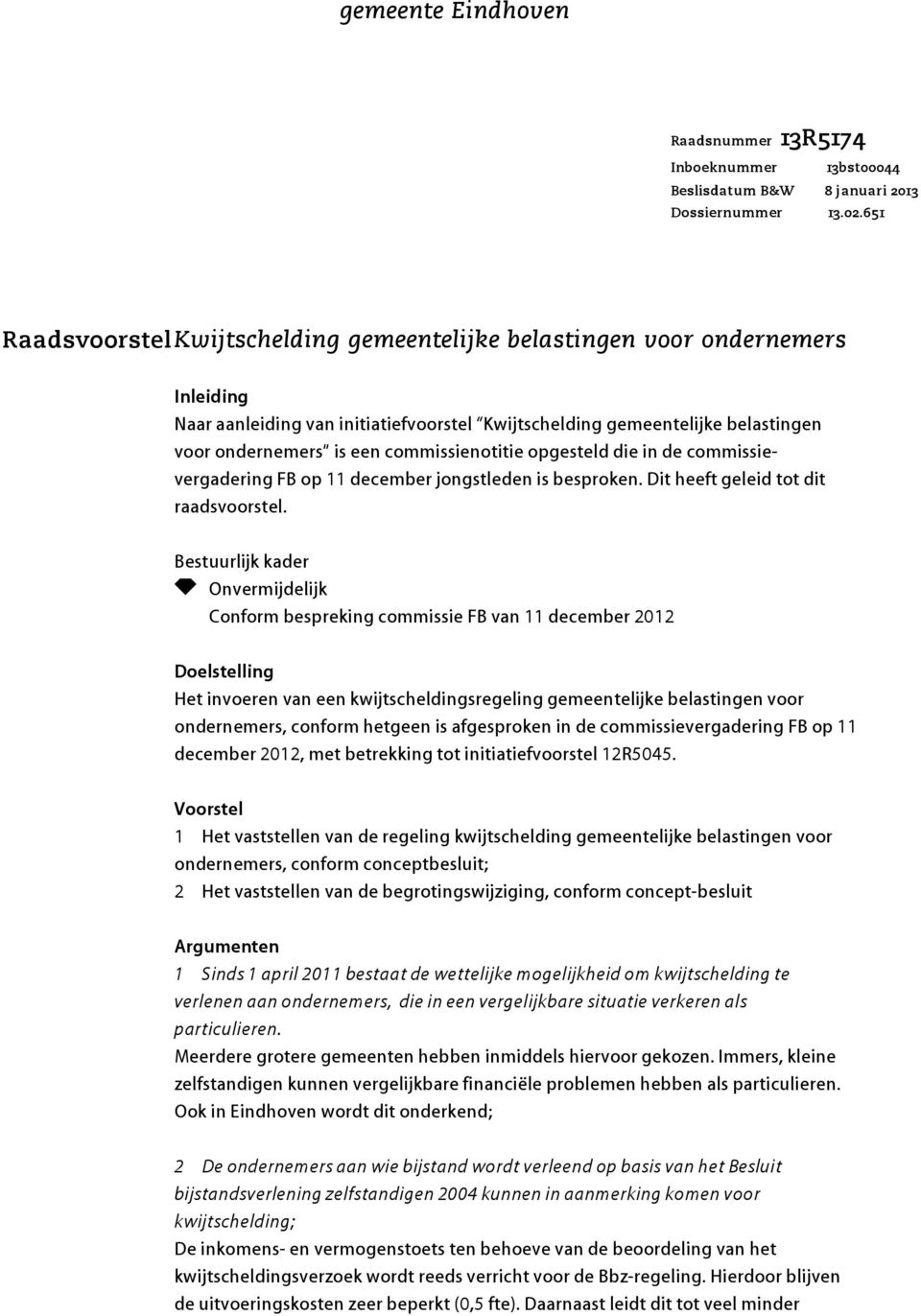 commissienotitie opgesteld die in de commissievergadering FB op 11 december jongstleden is besproken. Dit heeft geleid tot dit raadsvoorstel.