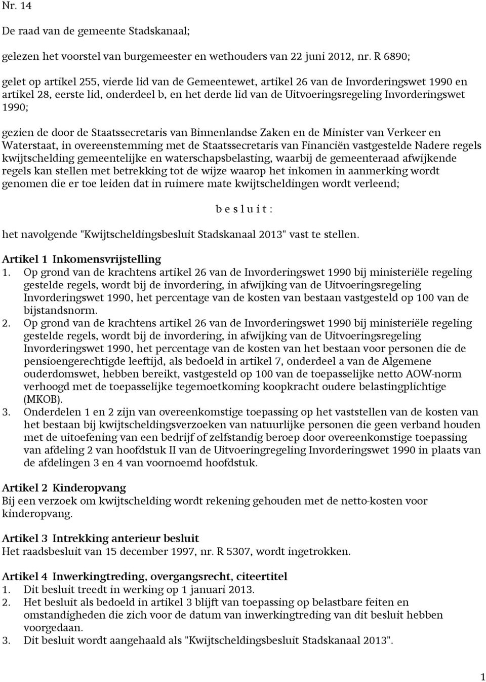 1990; gezien de door de Staatssecretaris van Binnenlandse Zaken en de Minister van Verkeer en Waterstaat, in overeenstemming met de Staatssecretaris van Financiën vastgestelde Nadere regels