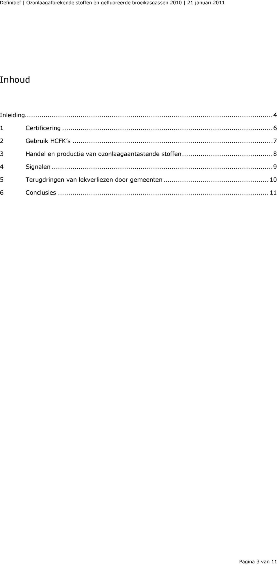 .. 7 3 Handel en productie van ozonlaagaantastende stoffen.