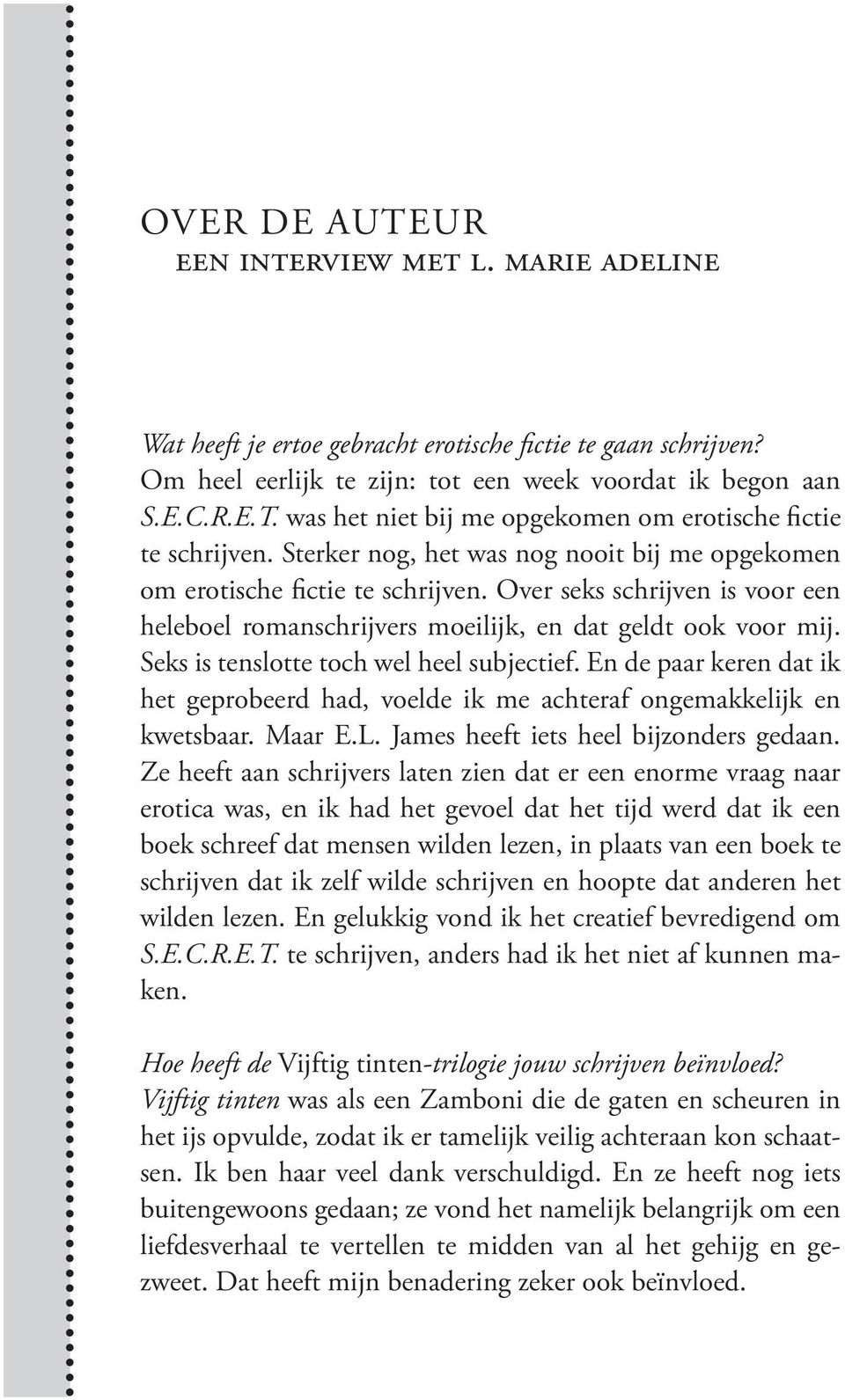 Seks is tenslotte toch wel heel subjectief. En de paar keren dat ik het geprobeerd had, voelde ik me achteraf ongemakkelijk en kwetsbaar. Maar E.L. James heeft iets heel bijzonders gedaan.