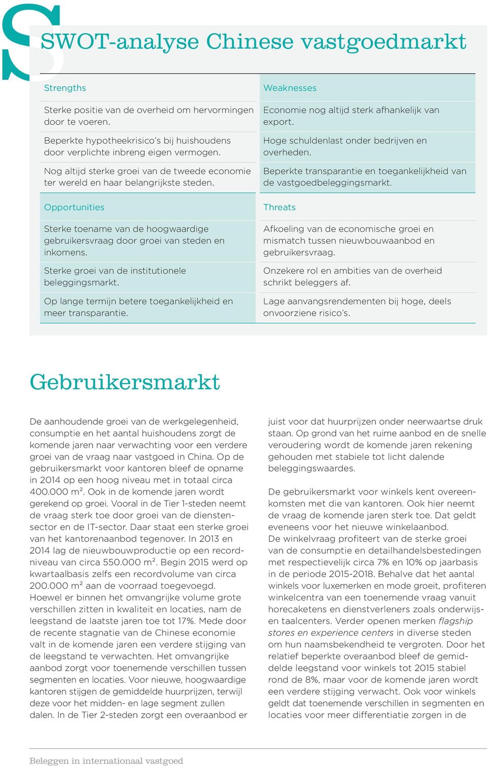 Sterke groei van de institutionele beleggingsmarkt. Op lange termijn betere toegankelijkheid en meer transparantie. Weaknesses Economie nog altijd sterk afhankelijk van export.