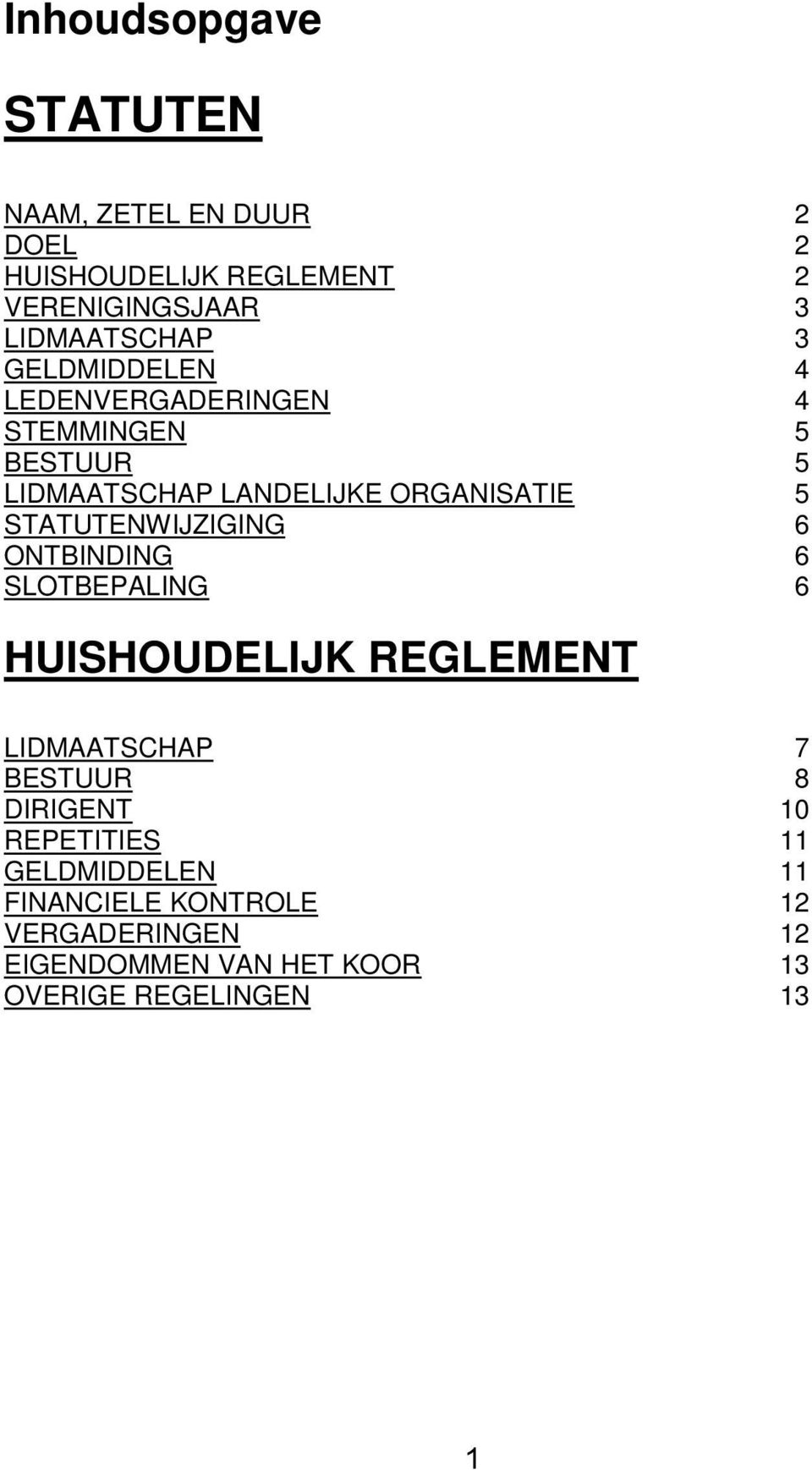 STATUTENWIJZIGING 6 ONTBINDING 6 SLOTBEPALING 6 HUISHOUDELIJK REGLEMENT LIDMAATSCHAP 7 BESTUUR 8 DIRIGENT 10