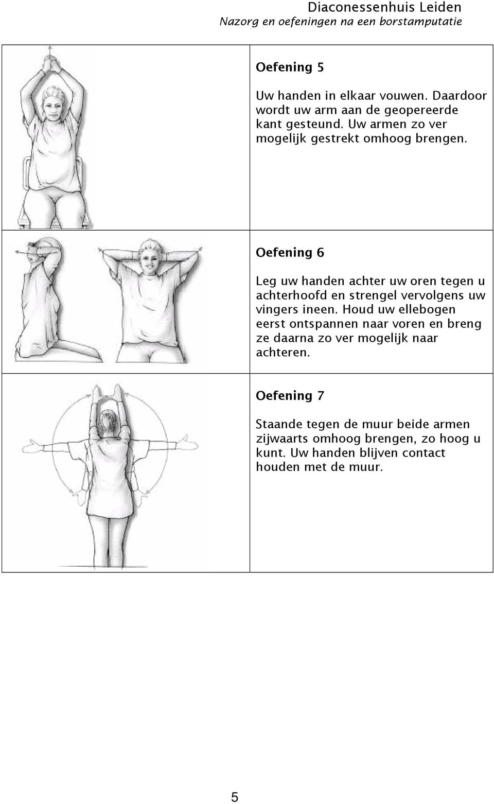 Oefening 6 Leg uw handen achter uw oren tegen u achterhoofd en strengel vervolgens uw vingers ineen.