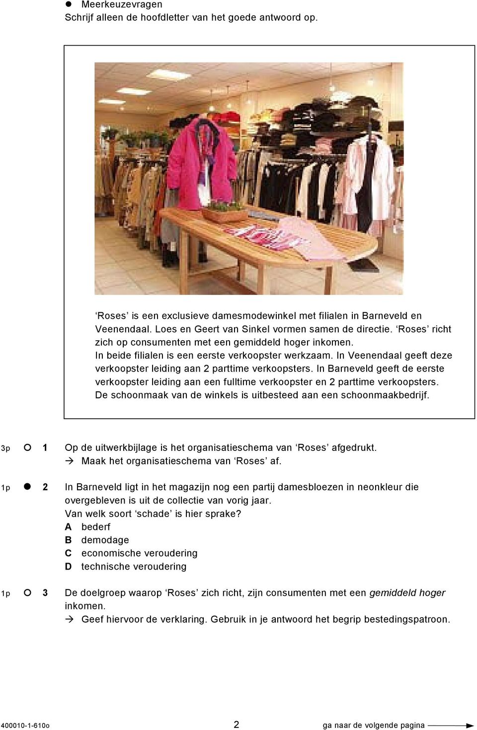 In Veenendaal geeft deze verkoopster leiding aan 2 parttime verkoopsters. In Barneveld geeft de eerste verkoopster leiding aan een fulltime verkoopster en 2 parttime verkoopsters.