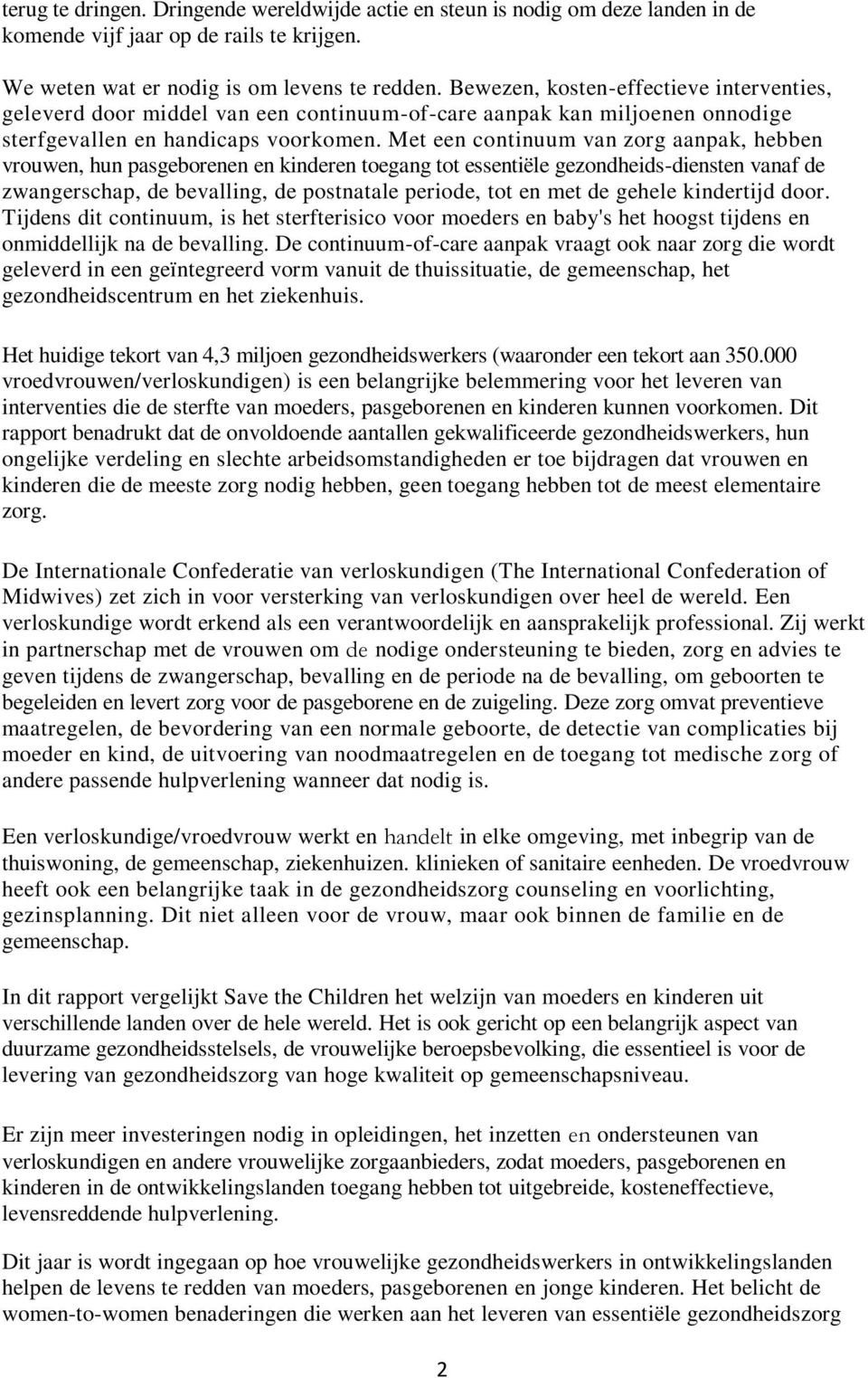 Met een continuum van zorg aanpak, hebben vrouwen, hun pasgeborenen en kinderen toegang tot essentiële gezondheids-diensten vanaf de zwangerschap, de bevalling, de postnatale periode, tot en met de