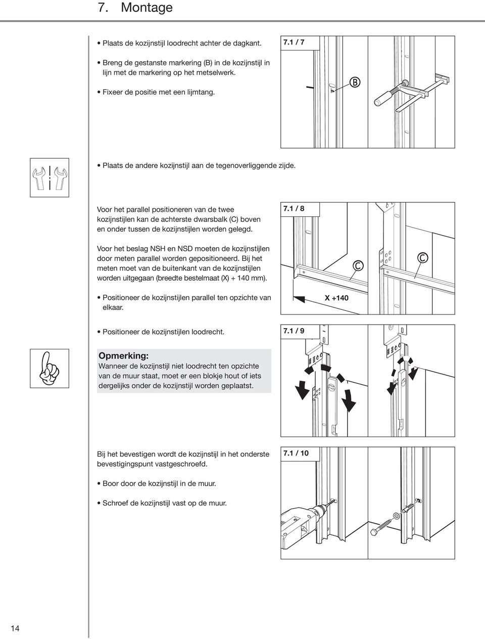 1 / 8 Voor het beslag NSH e NSD moete de kozijstijle door mete parallel worde gepositioeerd. ij het mete moet va de buitekat va de kozijstijle worde uitgegaa (breedte bestelmaat (X) + 140 mm).