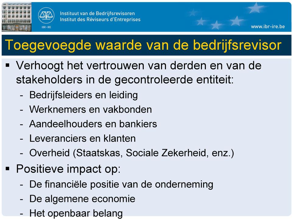 Aandeelhouders en bankiers - Leveranciers en klanten - Overheid (Staatskas, Sociale Zekerheid, enz.