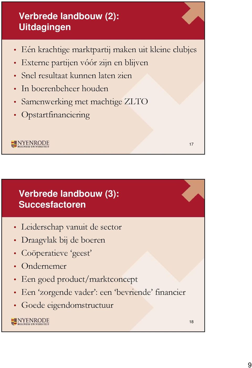 Opstartfinanciering 17 Verbrede landbouw (3): Succesfactoren Leiderschap vanuit de sector Draagvlak bij de boeren