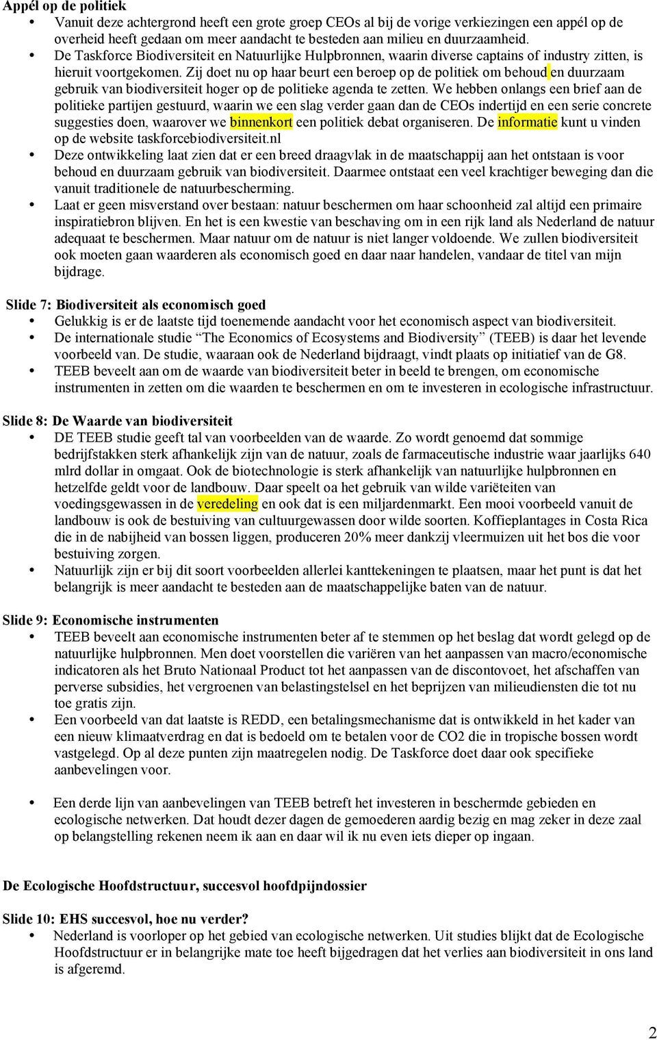 Zij doet nu op haar beurt een beroep op de politiek om behoud en duurzaam gebruik van biodiversiteit hoger op de politieke agenda te zetten.