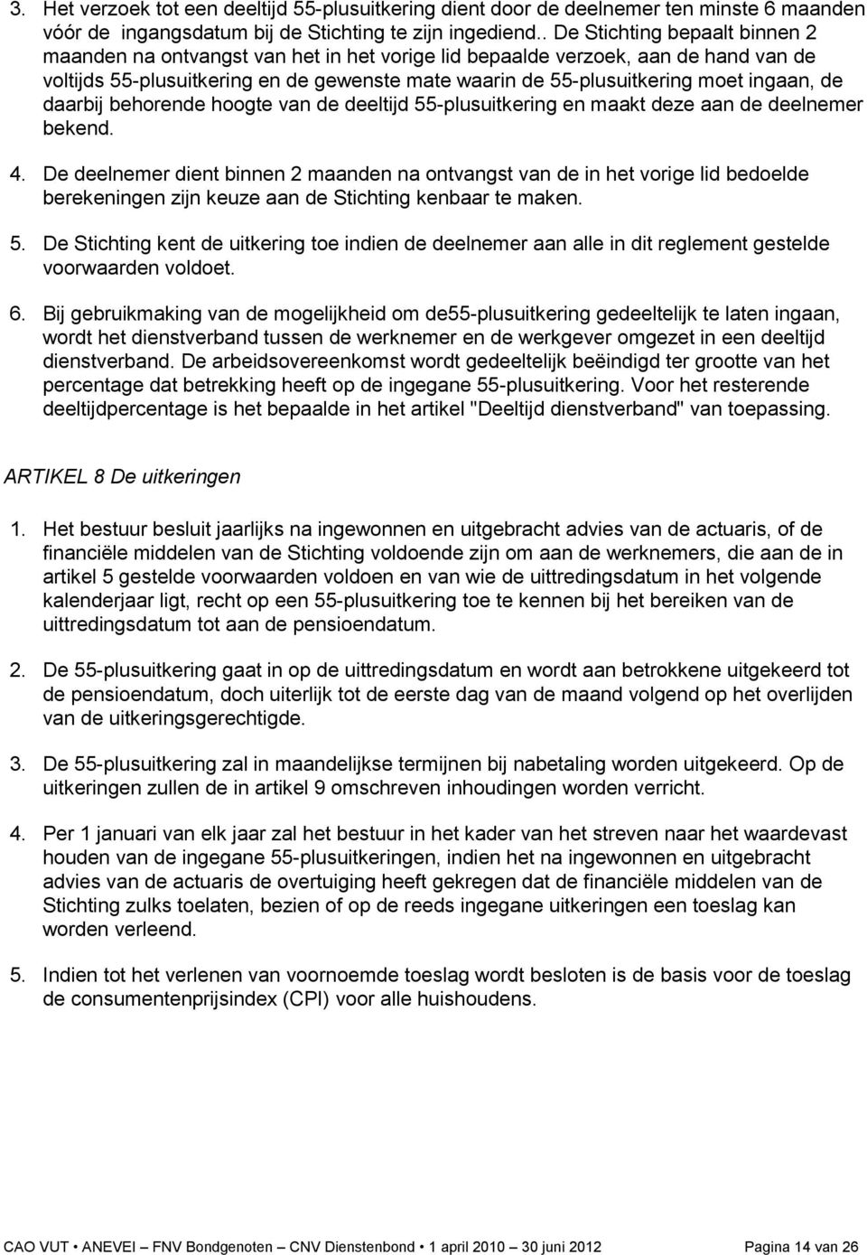 ingaan, de daarbij behorende hoogte van de deeltijd 55-plusuitkering en maakt deze aan de deelnemer bekend. 4.