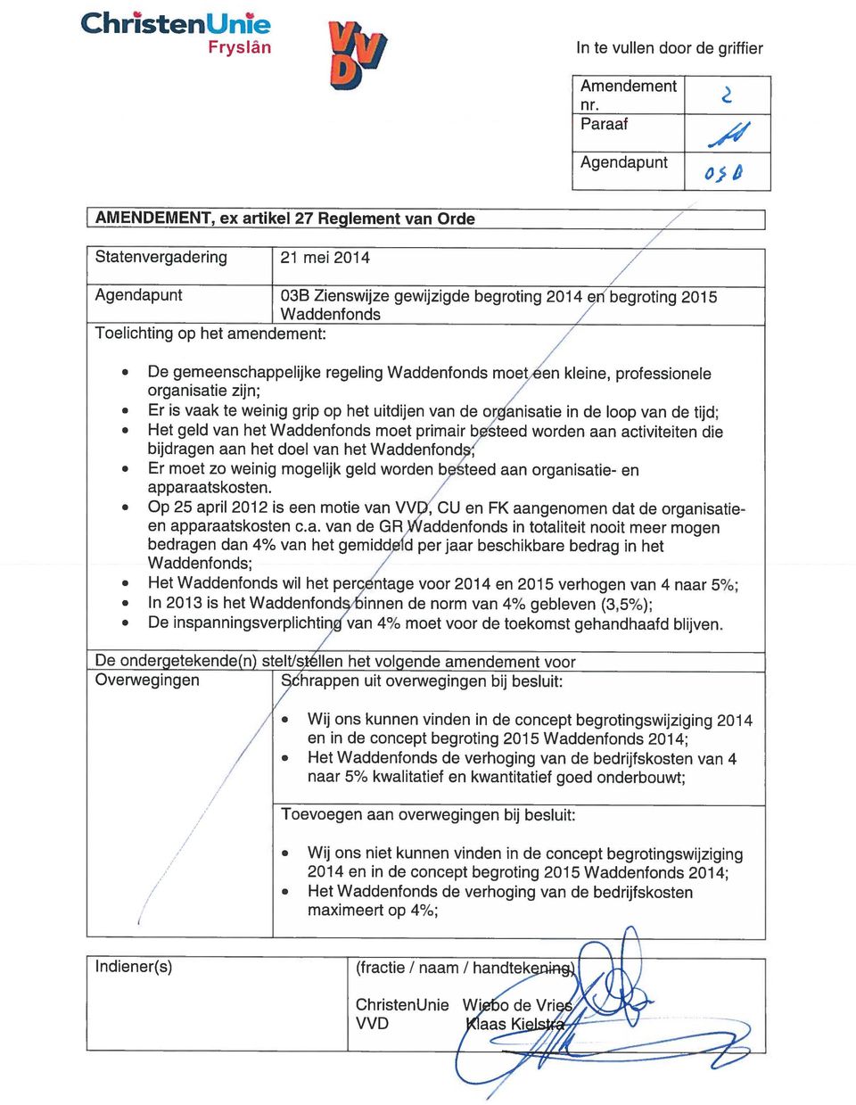 organisatie in de loop van de tijd; Het geld van het Waddenfonds moet primair 1ateed worden aan activiteiten die bijdragen aan het doel van het Waddenfond% Er moet zo weinig mogelijk geld worden