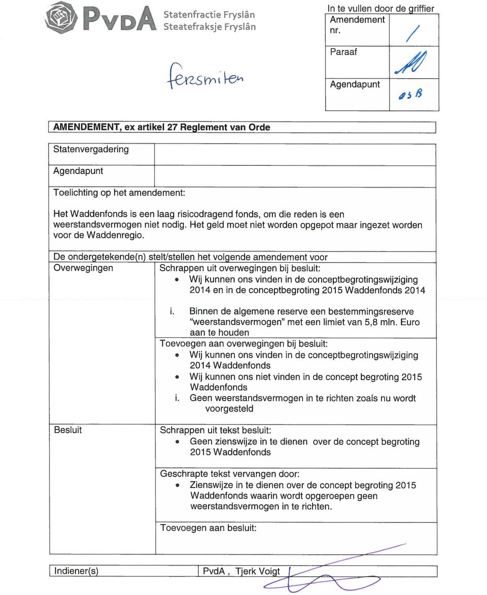 nodig. Het geld moet niet worden opgepot maar ingezet worden voor de Wadden regio.