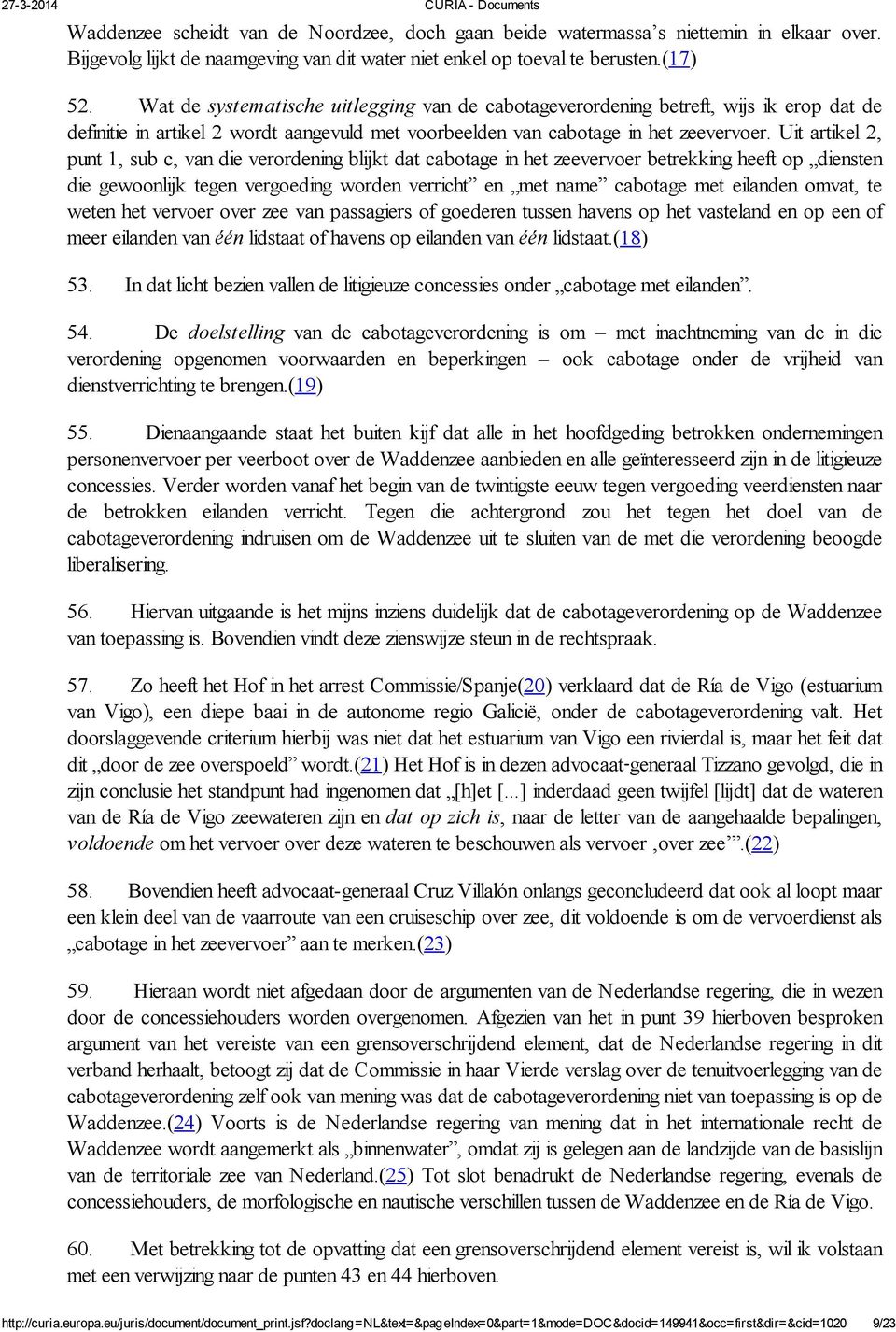 Uit artikel 2, punt 1, sub c, van die verordening blijkt dat cabotage in het zeevervoer betrekking heeft op diensten die gewoonlijk tegen vergoeding worden verricht en met name cabotage met eilanden