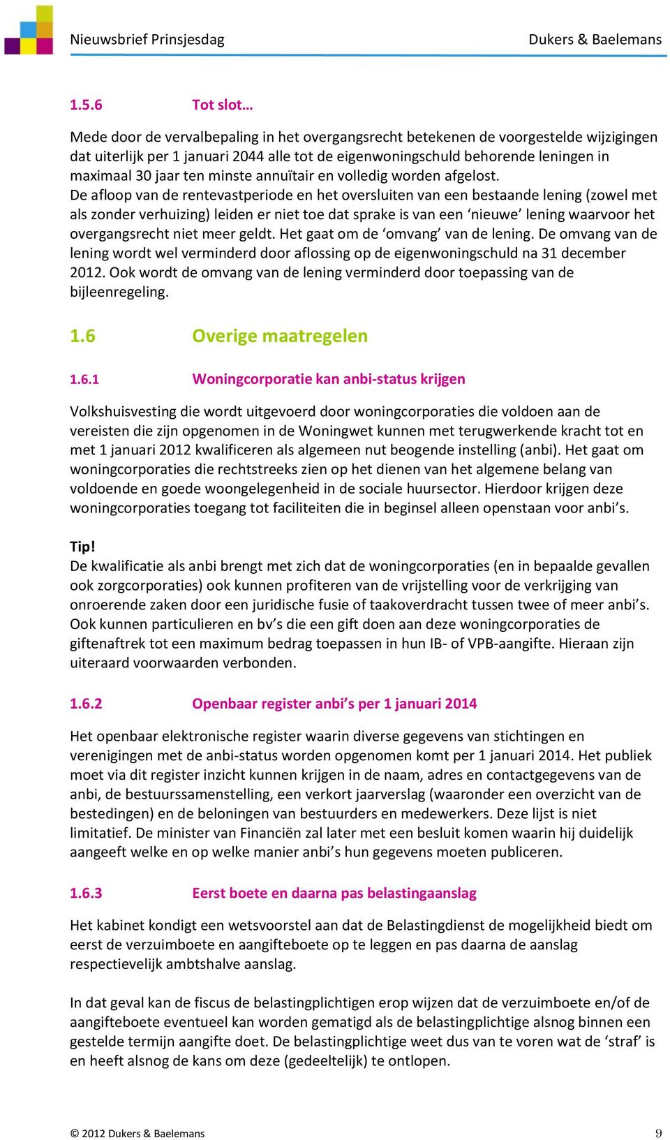 De afloop van de rentevastperiode en het oversluiten van een bestaande lening (zowel met als zonder verhuizing) leiden er niet toe dat sprake is van een nieuwe lening waarvoor het overgangsrecht niet