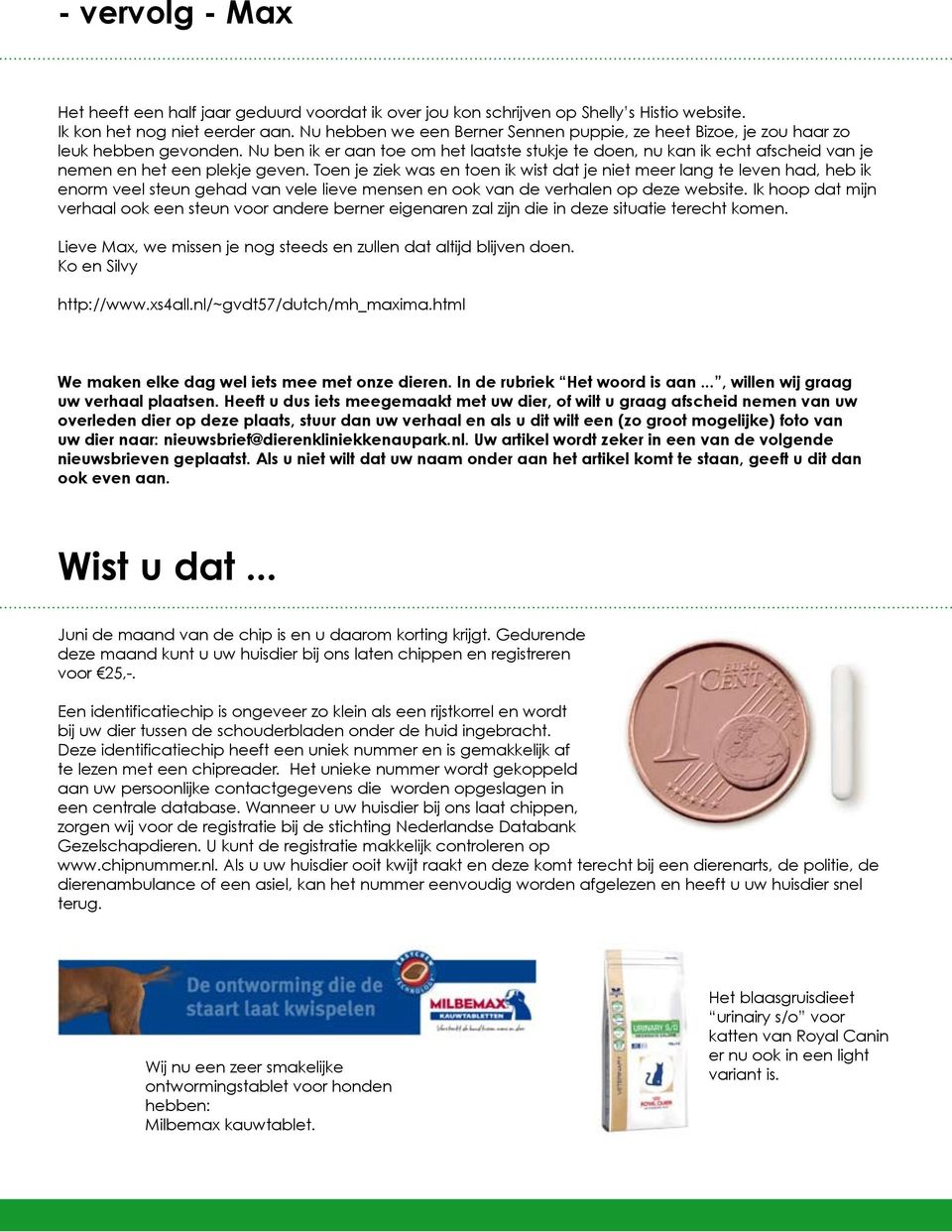 Toen je ziek was en oen ik wis da je nie meer lang e leven had, heb ik enorm veel seun gehad van vele lieve mensen en ook van de verhalen op deze websie.