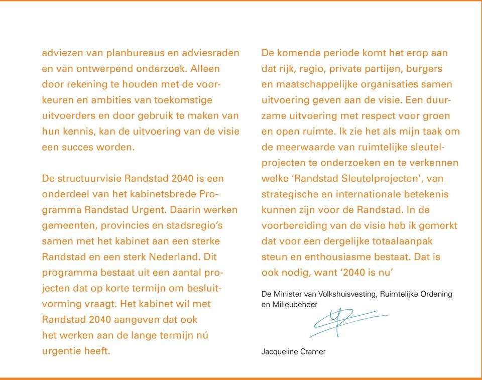 De structuurvisie Randstad 2040 is een onderdeel van het kabinetsbrede Programma Randstad Urgent.