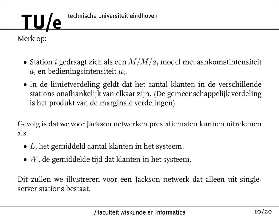 (De gemeenschappelijk verdeling is het produkt van de marginale verdelingen) Gevolg is dat we voor Jackson netwerken prestatiematen kunnen