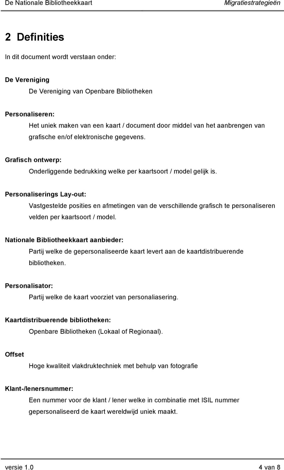 Personaliserings Lay-out: Vastgestelde posities en afmetingen van de verschillende grafisch te personaliseren velden per kaartsoort / model.