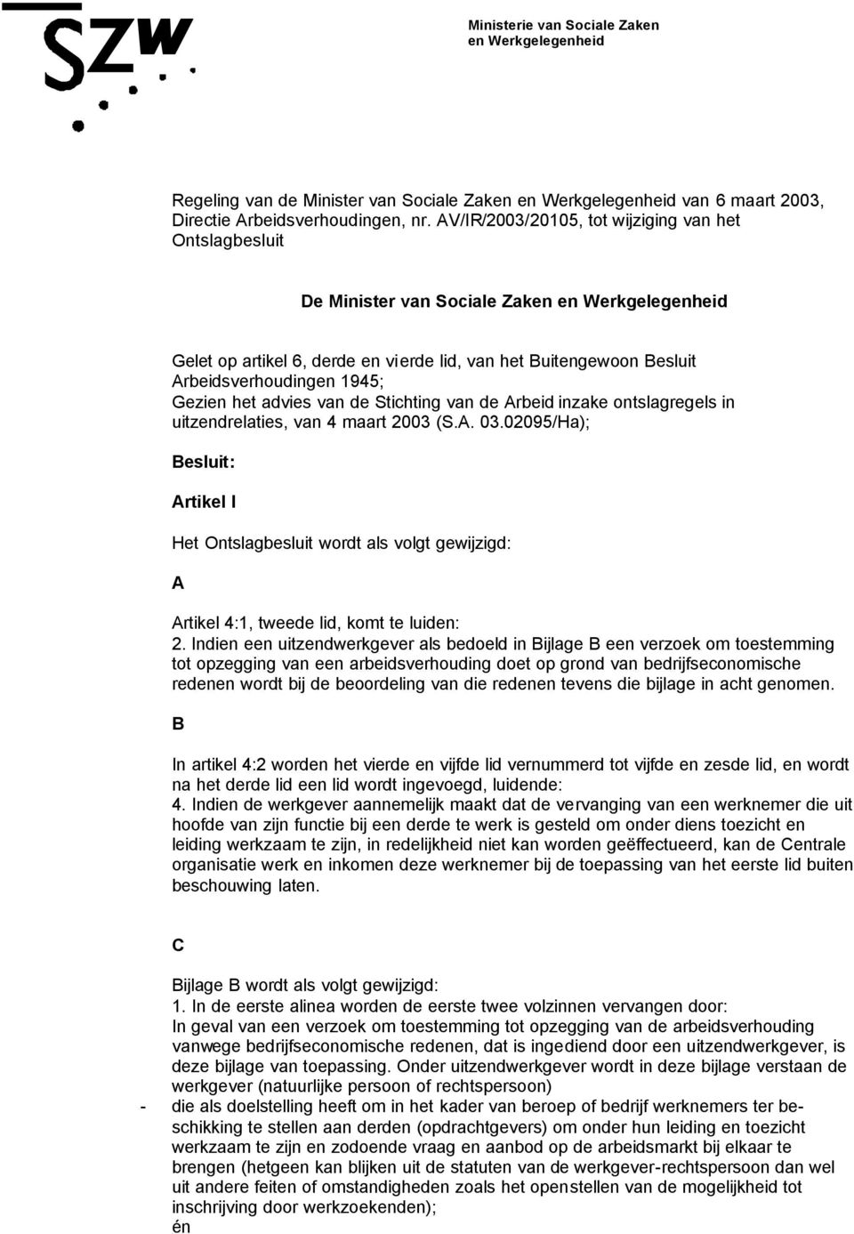 Gezien het advies van de Stichting van de Arbeid inzake ontslagregels in uitzendrelaties, van 4 maart 2003 (S.A. 03.