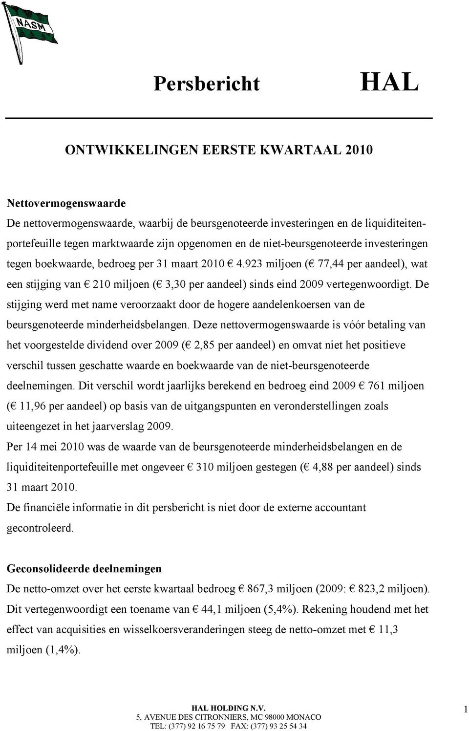 923 miljoen ( 77,44 per aandeel), wat een stijging van 210 miljoen ( 3,30 per aandeel) sinds eind 2009 vertegenwoordigt.