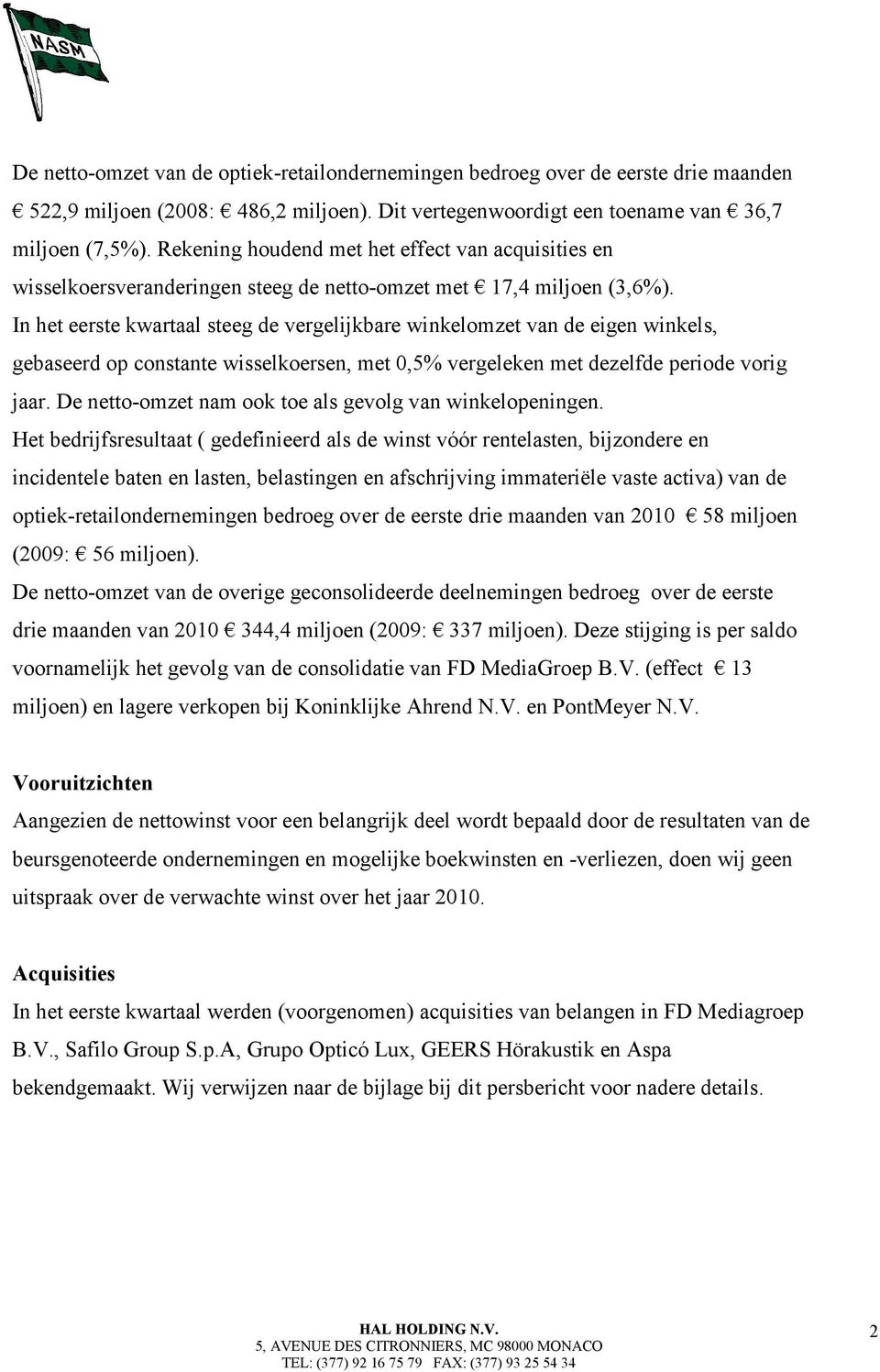 In het eerste kwartaal steeg de vergelijkbare winkelomzet van de eigen winkels, gebaseerd op constante wisselkoersen, met 0,5% vergeleken met dezelfde periode vorig jaar.