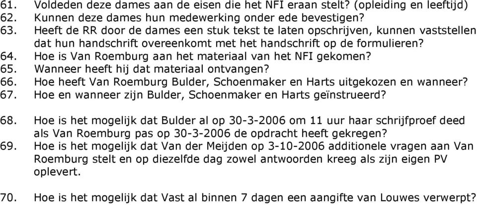 Hoe is Van Roemburg aan het materiaal van het NFI gekomen? 65. Wanneer heeft hij dat materiaal ontvangen? 66. Hoe heeft Van Roemburg Bulder, Schoenmaker en Harts uitgekozen en wanneer? 67.