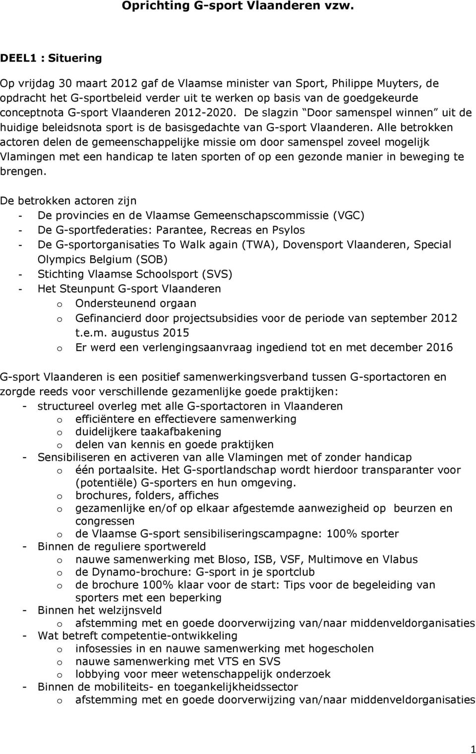 Vlaanderen 2012-2020. De slagzin Door samenspel winnen uit de huidige beleidsnota sport is de basisgedachte van G-sport Vlaanderen.