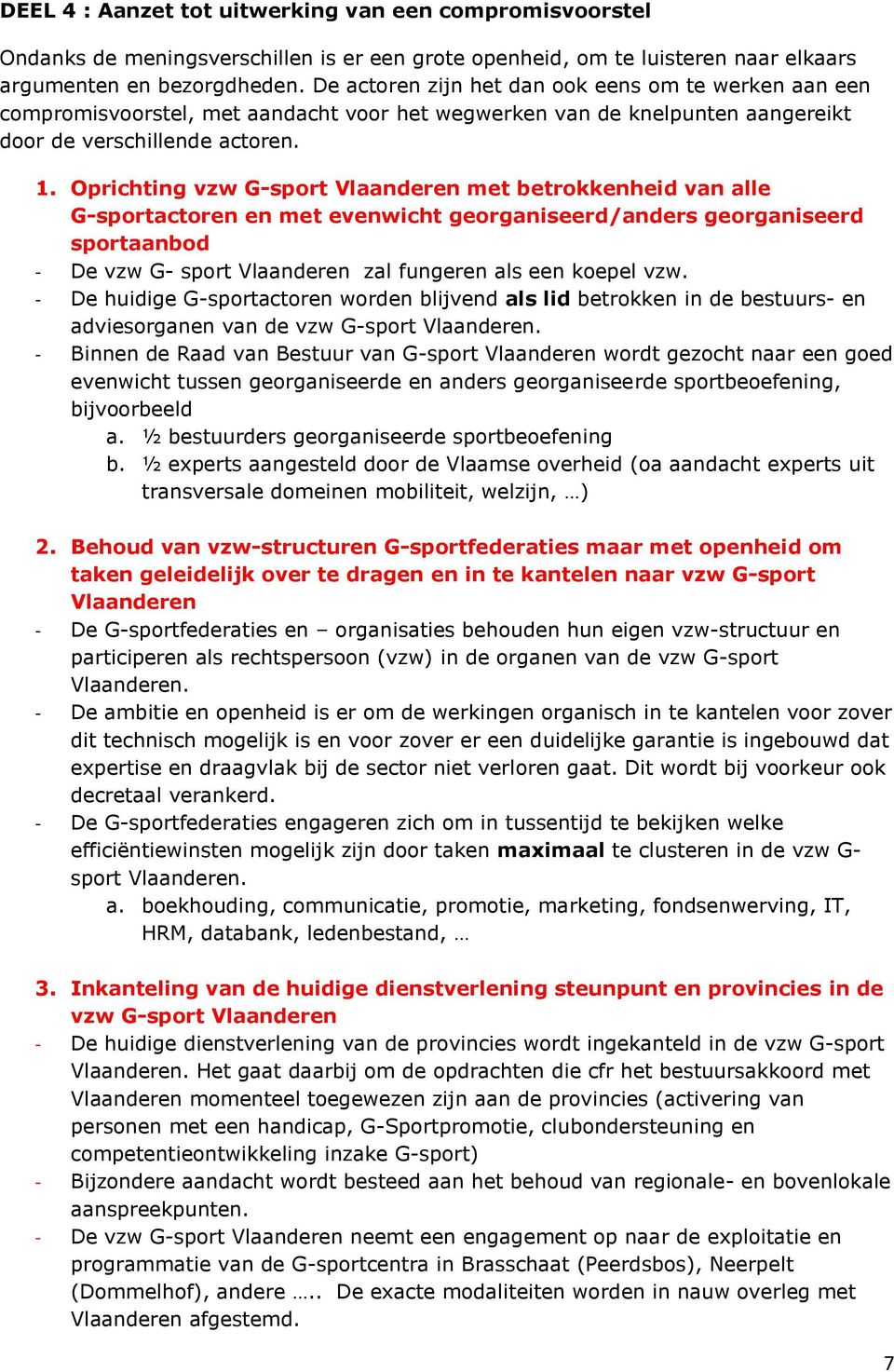 Oprichting vzw G-sport Vlaanderen met betrokkenheid van alle G-sportactoren en met evenwicht georganiseerd/anders georganiseerd sportaanbod - De vzw G- sport Vlaanderen zal fungeren als een koepel