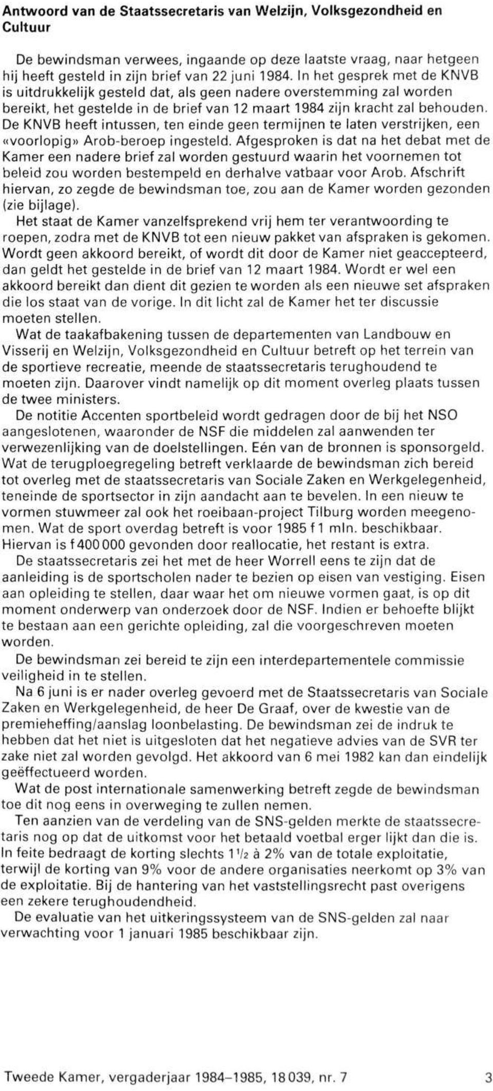 De KNVB heeft intussen, ten einde geen termijnen te laten verstrijken, een «voorlopig» Arob-beroep ingesteld.