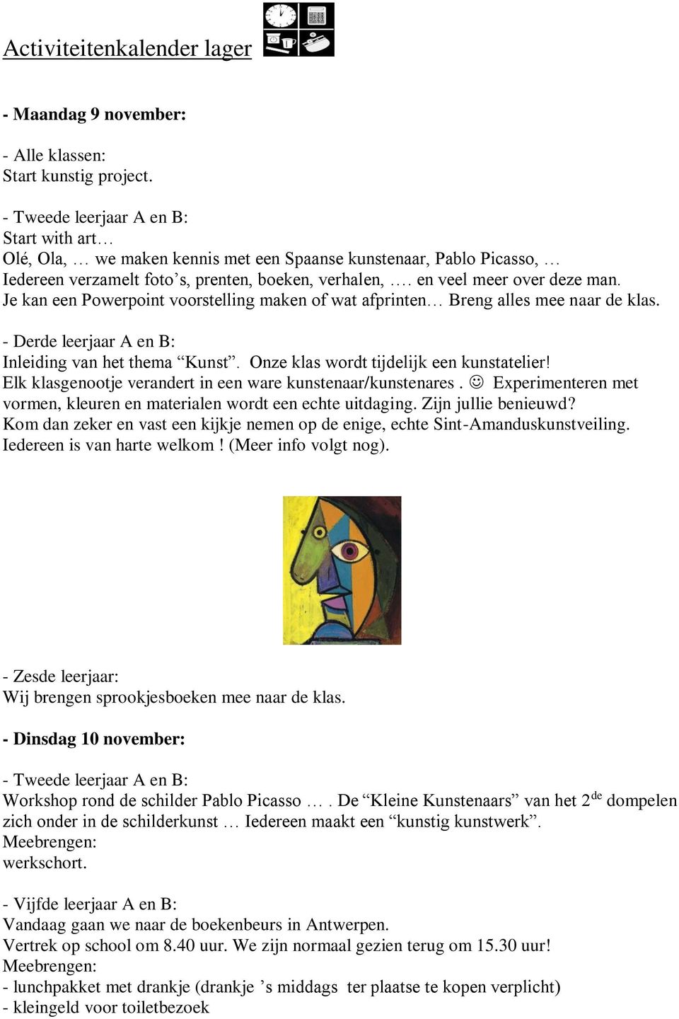 Je kan een Powerpoint voorstelling maken of wat afprinten Breng alles mee naar de klas. - Derde leerjaar A en B: Inleiding van het thema Kunst. Onze klas wordt tijdelijk een kunstatelier!