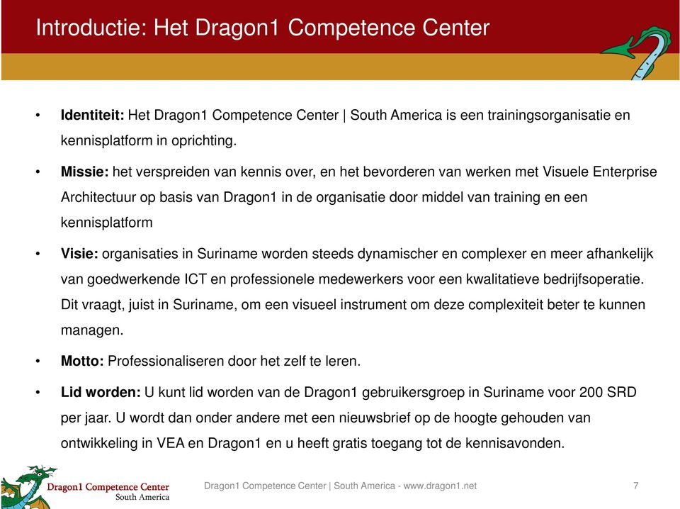 organisaties in Suriname worden steeds dynamischer en complexer en meer afhankelijk van goedwerkende ICT en professionele medewerkers voor een kwalitatieve bedrijfsoperatie.