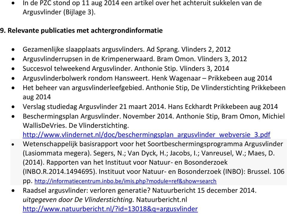 Vlinders 3, 2014 Argusvlinderbolwerk rondom Hansweert. Henk Wagenaar Prikkebeen aug 2014 Het beheer van argusvlinderleefgebied.