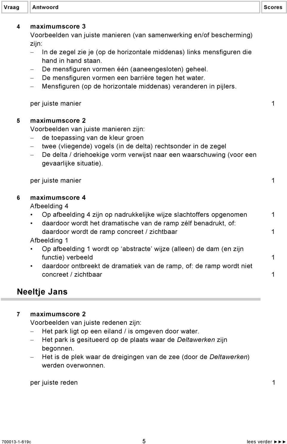 per juiste manier 1 5 maximumscore 2 Voorbeelden van juiste manieren zijn: de toepassing van de kleur groen twee (vliegende) vogels (in de delta) rechtsonder in de zegel De delta / driehoekige vorm