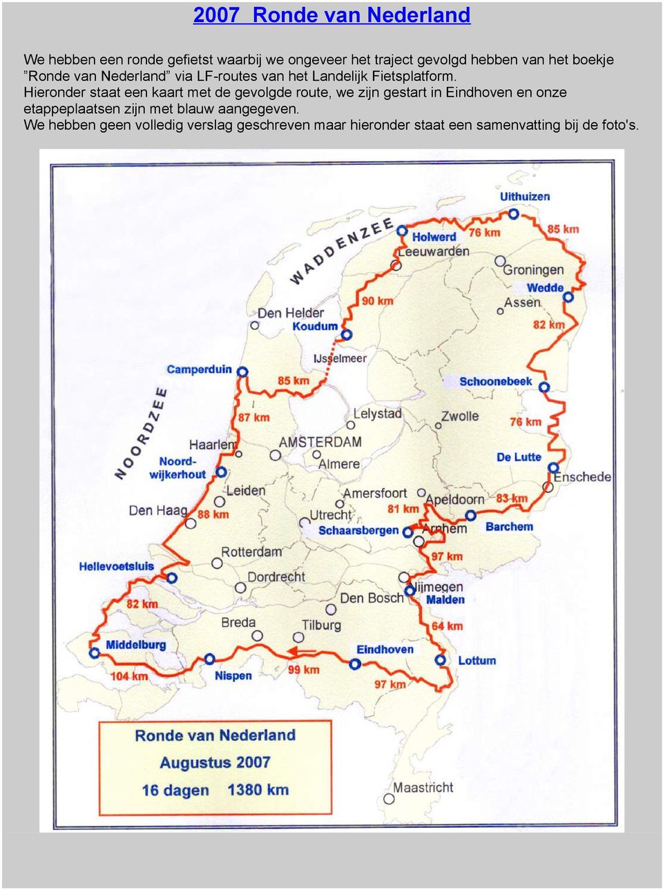 Hieronder staat een kaart met de gevolgde route, we zijn gestart in Eindhoven en onze etappeplaatsen