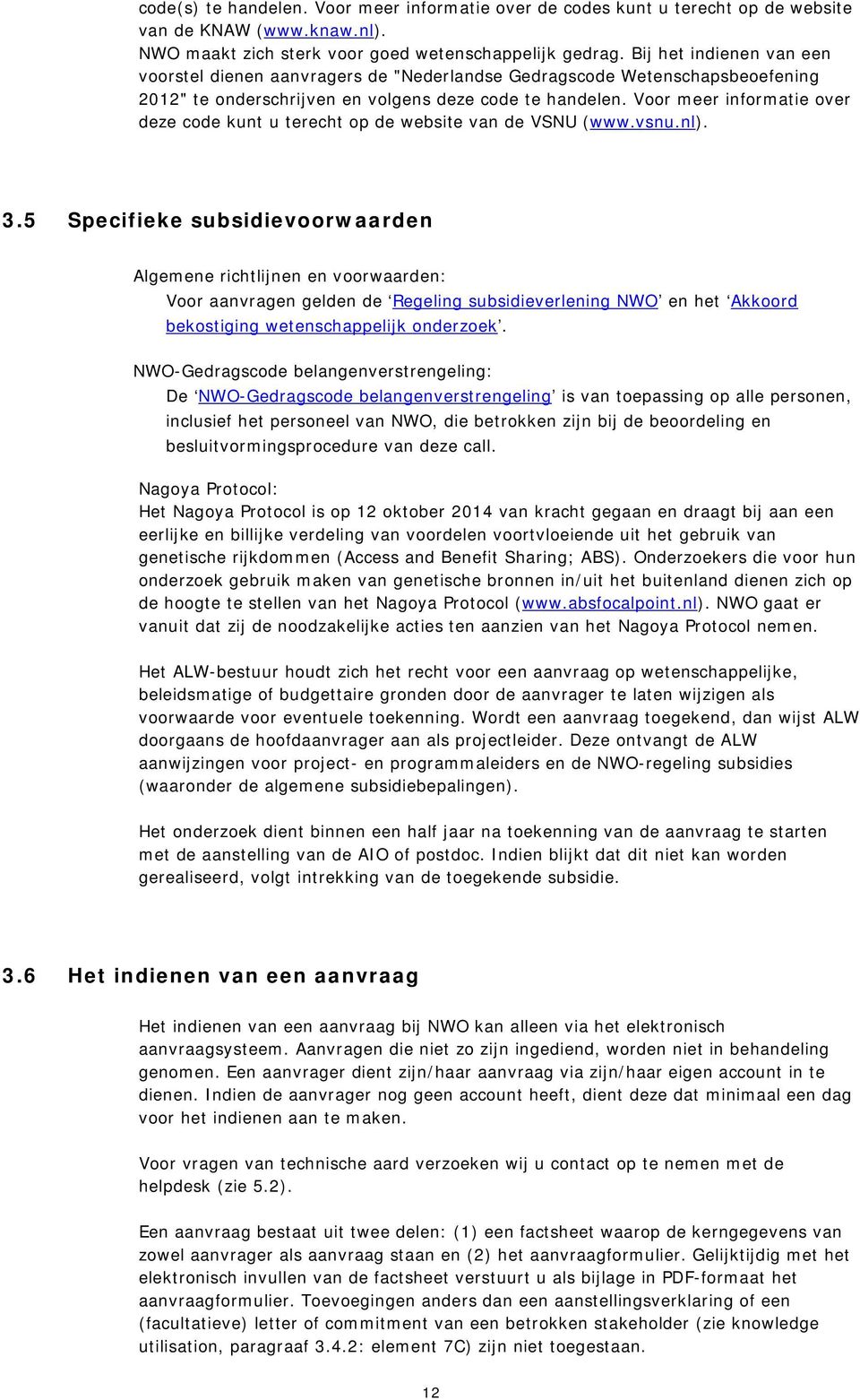 Voor meer informatie over deze code kunt u terecht op de website van de VSNU (www.vsnu.nl). 3.