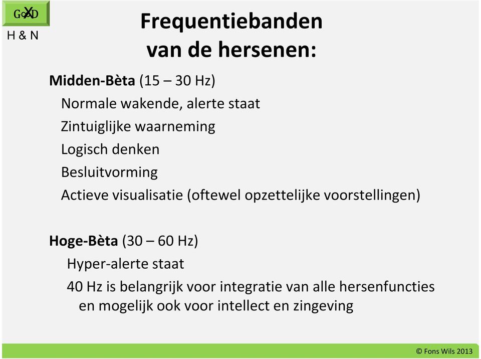 (oftewel opzettelijke voorstellingen) Hoge-Bèta(30 60 Hz) Hyper-alerte staat 40 Hz is