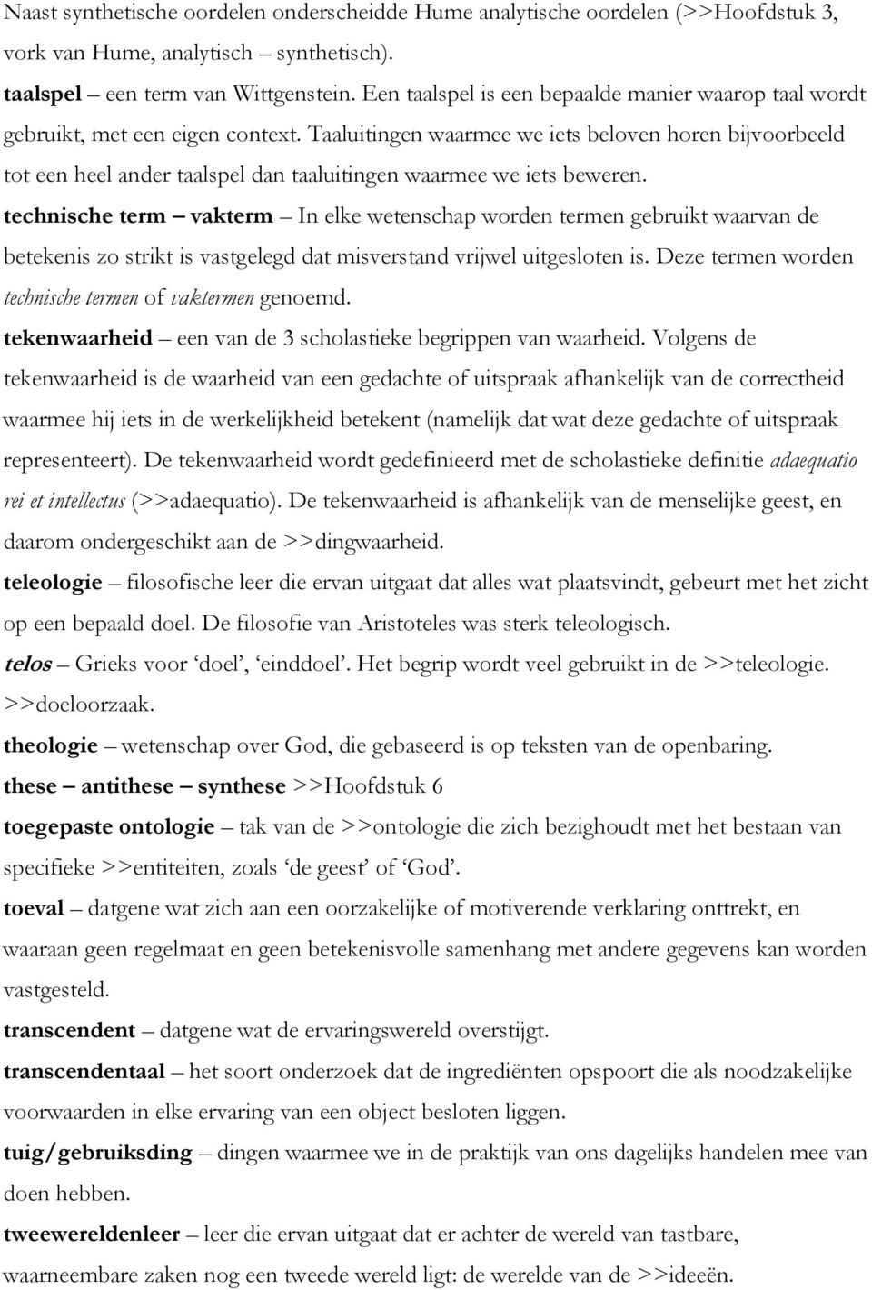 Taaluitingen waarmee we iets beloven horen bijvoorbeeld tot een heel ander taalspel dan taaluitingen waarmee we iets beweren.