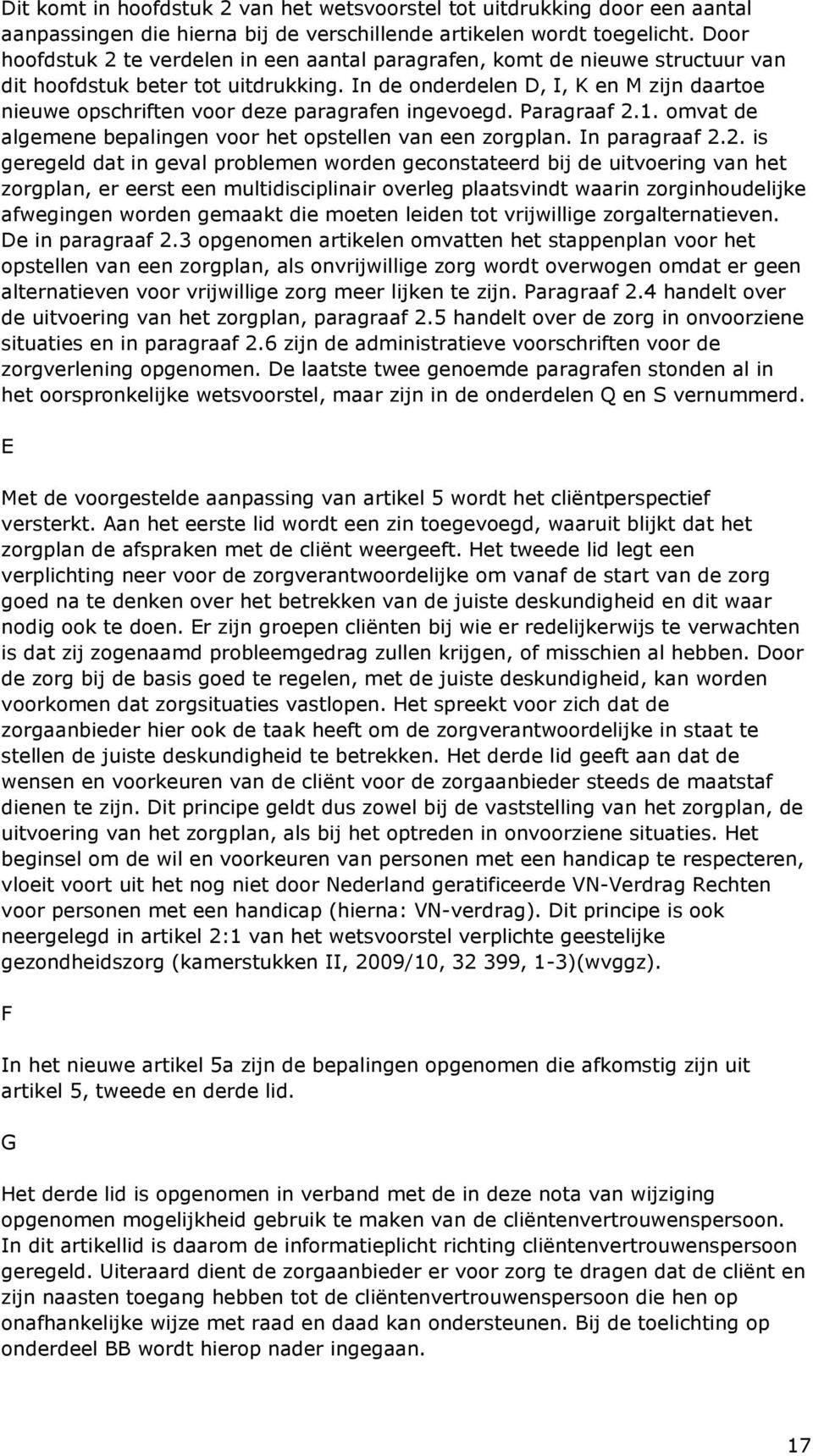 In de onderdelen D, I, K en M zijn daartoe nieuwe opschriften voor deze paragrafen ingevoegd. Paragraaf 2.