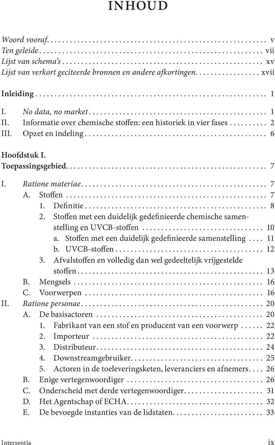 No data, no market............................................... 1 II. Informatie over chemische stoffen: een historiek in vier fases.......... 2 III. Opzet en indeling................................................ 6 Hoofdstuk I.