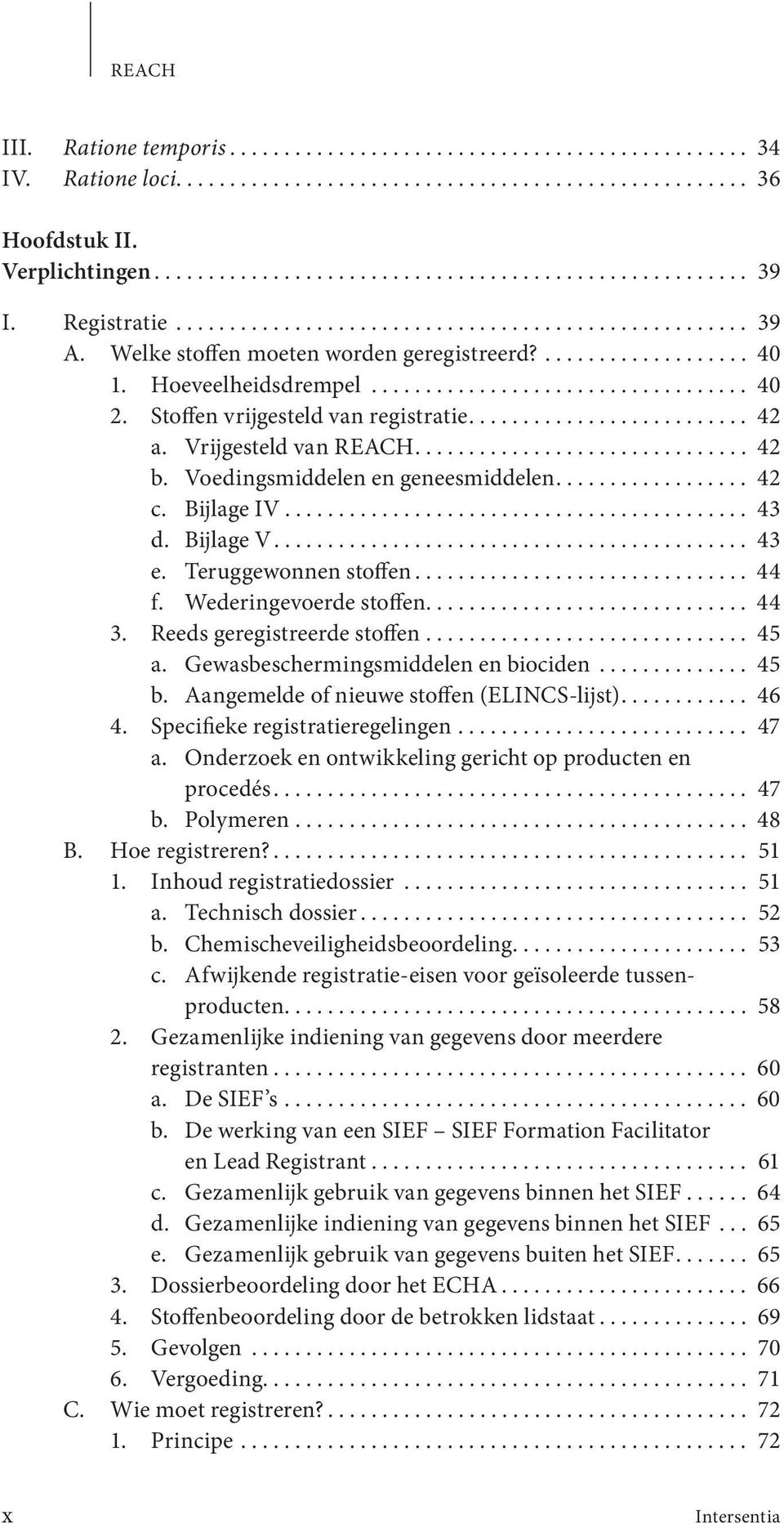 Stoffen vrijgesteld van registratie.......................... 42 a. Vrijgesteld van REACH............................... 42 b. Voedingsmiddelen en geneesmiddelen.................. 42 c. Bijlage IV.