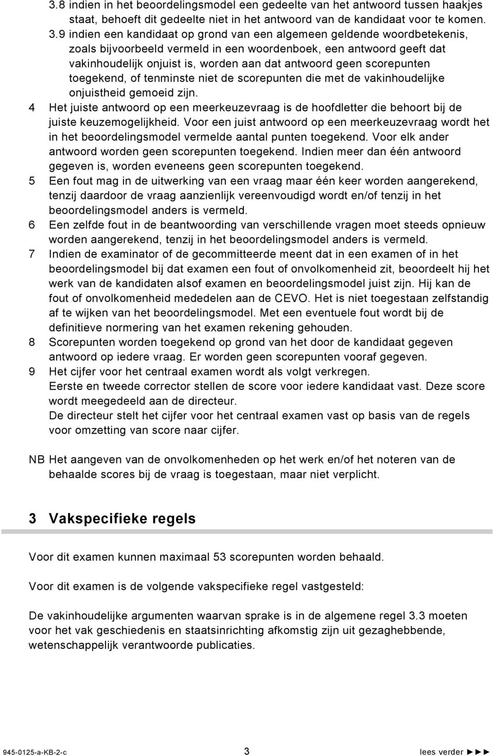 scorepunten toegekend, of tenminste niet de scorepunten die met de vakinhoudelijke onjuistheid gemoeid zijn.