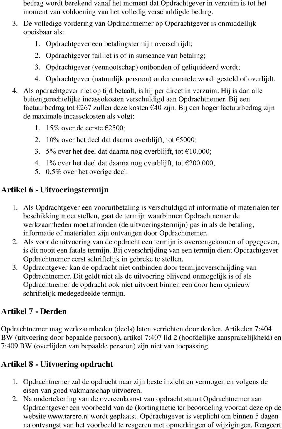 Opdrachtgever failliet is of in surseance van betaling; 3. Opdrachtgever (vennootschap) ontbonden of geliquideerd wordt; 4.