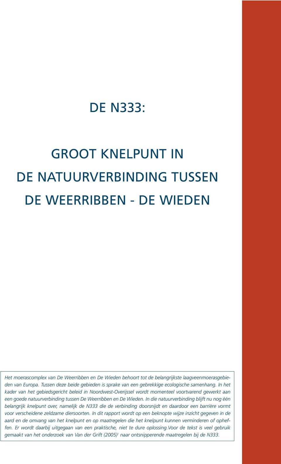 In het kader van het gebiedsgericht beleid in Noordwest-Overijssel wordt momenteel voortvarend gewerkt aan een goede natuurverbinding tussen De Weerribben en De Wieden.